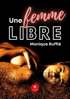 Une femme libre - Monique Ruffié