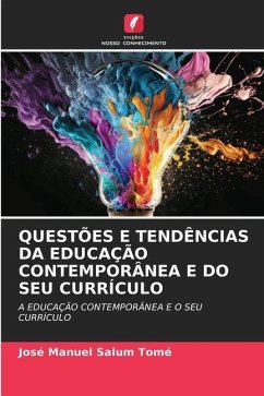 QUESTÕES E TENDÊNCIAS DA EDUCAÇÃO CONTEMPORÂNEA E DO SEU CURRÍCULO - Salum Tomé, Jose Manuel