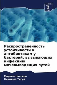 Rasprostranennost' ustojchiwosti k antibiotikam u bakterij, wyzywaüschih infekciü mochewywodqschih putej - Nassiri, Mariem;Tiguj, Khadizha