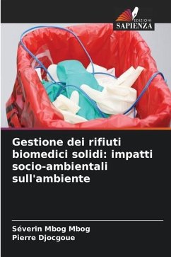 Gestione dei rifiuti biomedici solidi: impatti socio-ambientali sull'ambiente - Mbog Mbog, Séverin;Djocgoue, Pierre