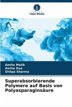 Superabsorbierende Polymere auf Basis von Polyasparaginsäure - Malik, Amita;Dua, Amita;Sharma, Shilpa