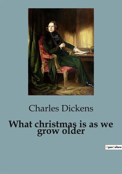 What christmas is as we grow older - Dickens, Charles