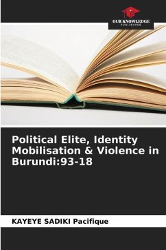 Political Elite, Identity Mobilisation & Violence in Burundi:93-18 - SADIKI Pacifique, KAYEYE