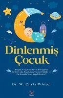 Dinlenmis Cocuk;Yorgun, Gergin ve Hircin Cocugunuz Neden Uyku Bozuklugu Yasiyor Olabilir ve Bu Konuda Neler Yapabilirsiniz - Chris Winter, W.