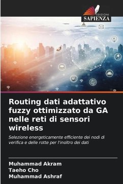 Routing dati adattativo fuzzy ottimizzato da GA nelle reti di sensori wireless - Akram, Muhammad;Cho, Taeho;Ashraf, Muhammad
