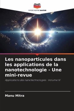 Les nanoparticules dans les applications de la nanotechnologie - Une mini-revue - Mitra, Manu