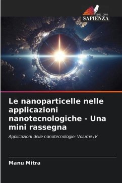 Le nanoparticelle nelle applicazioni nanotecnologiche - Una mini rassegna - Mitra, Manu