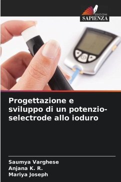 Progettazione e sviluppo di un potenzio-selectrode allo ioduro - Varghese, Saumya;K. R., Anjana;Joseph, Mariya