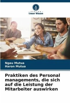 Praktiken des Personal managements, die sich auf die Leistung der Mitarbeiter auswirken - Mutua, Ngau;Mutua, Haron