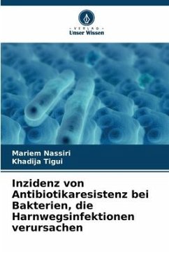 Inzidenz von Antibiotikaresistenz bei Bakterien, die Harnwegsinfektionen verursachen - Nassiri, Mariem;Tigui, Khadija