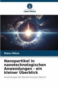Nanopartikel in nanotechnologischen Anwendungen - ein kleiner Überblick - Mitra, Manu