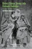 Birinci Dünya Savasinda Osmanli Kadinlari ;Gündelik Yasamda Siyaset Ve Mücadele