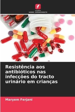 Resistência aos antibióticos nas infecções do tracto urinário em crianças - Ferjani, Maryem