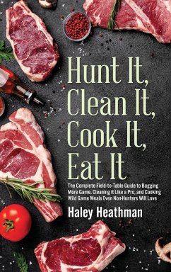 Hunt It, Clean It, Cook It, Eat It - Heathman, Haley