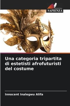 Una categoria tripartita di estetisti afrofuturisti del costume - Alifa, Innocent Inalegwu