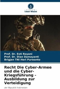 Recht Die Cyber-Armee und die Cyber-Kriegsführung - Ausbildung zur Verteidigung - Royani, Esti;Damayanti, Dian;Purwanto, Brigjen TNI Heri