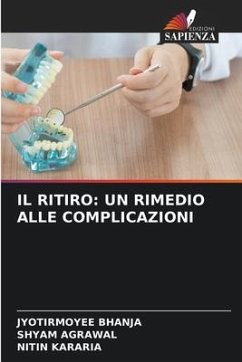 IL RITIRO: UN RIMEDIO ALLE COMPLICAZIONI - Bhanja, Jyotirmoyee;Agrawal, Shyam;Kararia, Nitin