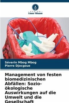 Management von festen biomedizinischen Abfällen: Sozio-ökologische Auswirkungen auf die Umwelt und die Gesellschaft - Mbog Mbog, Séverin;Djocgoue, Pierre