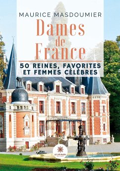 Dames de France: 50 reines, favorites et femmes célèbres - Maurice Masdoumier