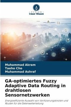 GA-optimiertes Fuzzy Adaptive Data Routing in drahtlosen Sensornetzwerken - Akram, Muhammad;Cho, Taeho;Ashraf, Muhammad
