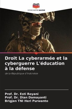 Droit La cyberarmée et la cyberguerre L'éducation à la défense - Royani, Esti;Damayanti, Dian;Purwanto, Brigjen TNI Heri