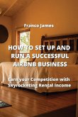 HOW TO SET UP AND RUN A SUCCESSFUL AIRBNB BUSINESS