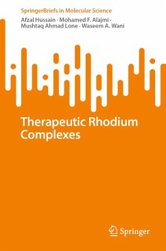 Therapeutic Rhodium Complexes (eBook, PDF) - Hussain, Afzal; Alajmi, Mohamed F.; Lone, Mushtaq Ahmad; Wani, Waseem A.