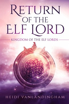 Return of the Elf Lord (Kingdom of the Elf Lords, #1) (eBook, ePUB) - Vanlandingham, Heidi
