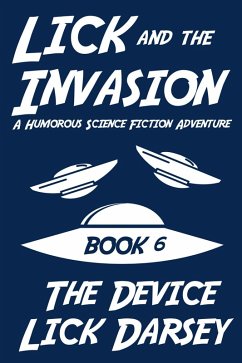 Lick and the Invasion: The Device (Book 6) (A Humorous Science Fiction Adventure) (eBook, ePUB) - Darsey, Lick