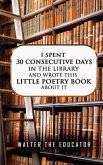 I Spent 30 Consecutive Days in the Library and Wrote this Little Poetry Book about It (eBook, ePUB)