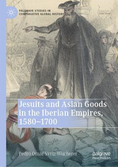 Jesuits and Asian Goods in the Iberian Empires, 1580–1700 (eBook, PDF) - Svriz-Wucherer, Pedro Omar