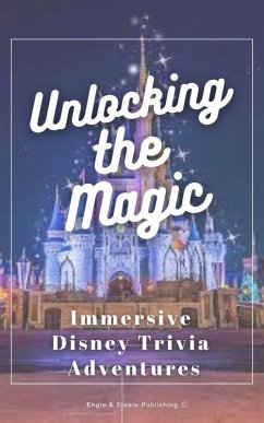 Unlocking the Magic - Immersive Disney Trivia Adventures (eBook, ePUB) - Publishing, Engle and Steele