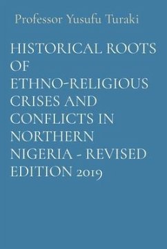 HISTORICAL ROOTS OF ETHNO-RELIGIOUS CRISES AND CONFLICTS IN NORTHERN NIGERIA - REVISED EDITION 2019 (eBook, ePUB) - Turaki, Yusufu