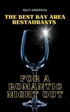 The Best Bay Area Restaurants for a Romantic Night Out (eBook, ePUB) The Best Bay Area Restaurants for a Romantic Night Out (eBook, ePUB)
