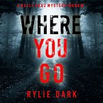 Where You Go (A Kelly Cruz Mystery—Book One) (MP3-Download)