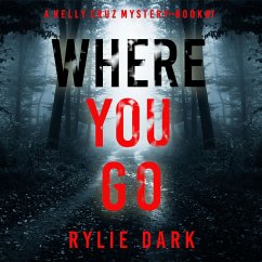 Where You Go (A Kelly Cruz Mystery—Book One) (MP3-Download) - Dark, Rylie