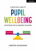 A Practical Guide to Pupil Wellbeing: Strategies for classroom teachers (eBook, ePUB)