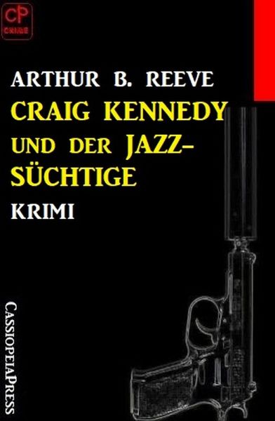 Craig Kennedy und der Jazz-Süchtige: Krimi (eBook, ePUB) Craig Kennedy und der Jazz-Süchtige: Krimi (eBook, ePUB)