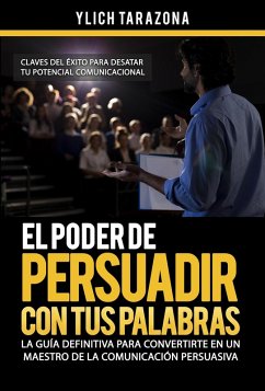 Cover El Poder de Persuadir con tus Palabras (Maestría en Oratoria y Comunicación Persuasiva, #2) (eBook, ePUB)