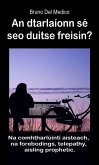 An dtarlaíonn sé seo duitse freisin? Na comhtharlúintí aisteach, na forebodings, telepathy, aisling prophetic. (eBook, ePUB) An dtarlaíonn sé seo duitse freisin? Na comhtharlúintí aisteach, na forebodings, telepathy, aisling prophetic. (eBook, ePUB)