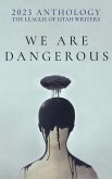 We Are Dangerous (The League of Utah Writers Anthology Series, #4) (eBook, ePUB)