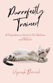 Purrrfectly Trained: A Comprehensive Guide to Cat Obedience and Behavior (eBook, ePUB)