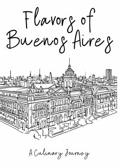 Flavors of Buenos Aires: A Culinary Journey (eBook, ePUB) - Books, Clock Street