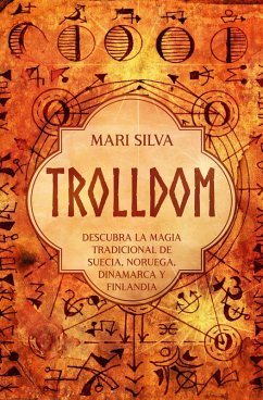 Trolldom: Descubra la magia tradicional de Suecia, Noruega, Dinamarca y Finlandia (eBook, ePUB) - Silva, Mari