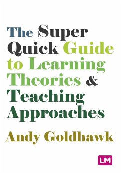 The Super Quick Guide to Learning Theories and Teaching Approaches (eBook, ePUB) - Goldhawk, Andy
