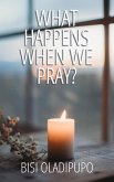 What Happens When We Pray? (eBook, ePUB) What Happens When We Pray? (eBook, ePUB)