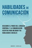 Habilidades De Comunicación: Descubre El Poder Del Lenguaje Corporal Y La Comunicación Asertiva Para Mejorar Tus Habilidades Sociales (eBook, ePUB)