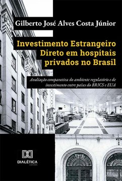 Investimento Estrangeiro Direto em hospitais privados no Brasil (eBook, ePUB) - Júnior, Gilberto José Alves Costa