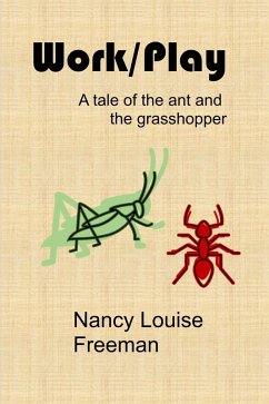 Work/Play: A Tale of the Ant and the Grasshopper (eBook, ePUB) - Freeman, Nancy Louise