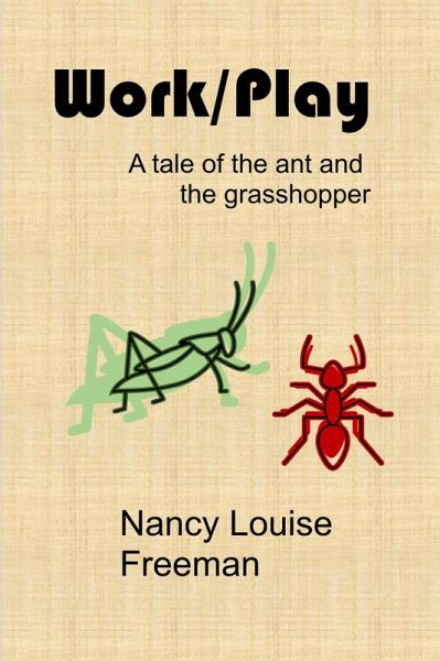 Work/Play: A Tale of the Ant and the Grasshopper (eBook, ePUB) Work/Play: A Tale of the Ant and the Grasshopper (eBook, ePUB)